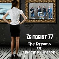 Zeitgiest 77 – The Dreams of Hyacinth Thrash