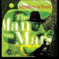 Smokey Wilson – The Man From Mars
