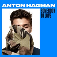 Anton Hagman – Somebody To Love
