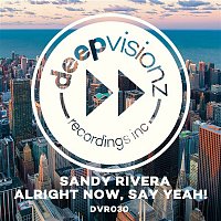Sandy Rivera – Alright Now, Say Yeah!
