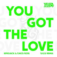 Never Sleeps, Afrojack, Chico Rose, D.O.D – You Got The Love [D.O.D Remix]