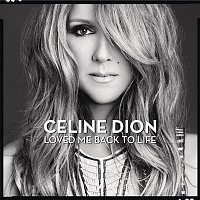 Celine Dion – Loved Me Back to Life