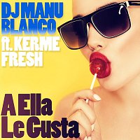 A Ella Le Gusta (feat. Kerme Fresh)