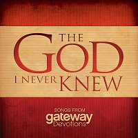 Gateway Devotions – The God I Never Knew