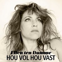 Ellen ten Damme – Hou Vol Hou Vast