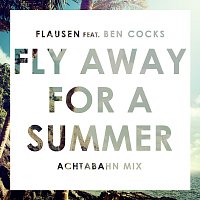 Flausen, Ben Cocks – Fly Away For A Summer [Achtabahn Mix]