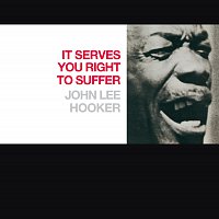 John Lee Hooker – It Serves You Right To Suffer