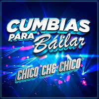 Chico Che Chico – Cumbias Para Bailar