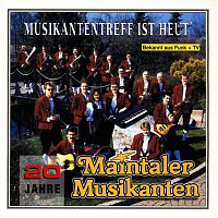 Maintaler Musikanten – Musikantentreff ist heut'