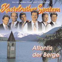 Kastelruther Spatzen – Atlantis der Berge