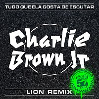Charlie Brown Jr., LION dj – Tudo Que Ela Gosta De Escutar [Lion Remix]