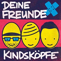 Deine Freunde – Kindskopfe