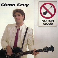 Glenn Frey – No Fun Aloud