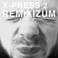 X-Press 2 – Remixizum (The Jordan Peak Remixes)