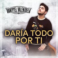 Daniyel Valenzuela – Daría Todo Por Ti