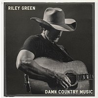 Riley Green – Damn Country Music