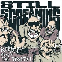 Still Screaming – Reality Ain't the Truth