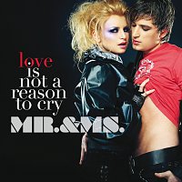 Mr.& Ms. – Love Is Not a Reason to Cry