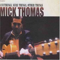 Mick Thomas – Anythings, Sure Things, Other Things