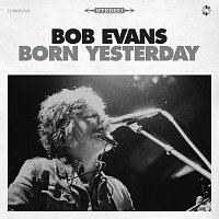 Bob Evans – Born Yesterday