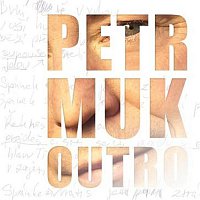 Petr Muk – Outro