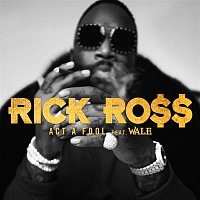 Rick Ross, Wale – Act a Fool