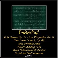 Albert Spalding, Ernö Dohnányi, Royal Philharmonic Orchestra – Dohnányi: Violin Sonata, OP. 21 - Four Rhapsodies, OP. 11 - Piano Concerto NO. 2, OP. 42