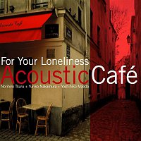 Acoustic Café – For Your Loneliness