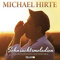 Michael Hirte – Sehnsuchtsmelodien - Die groszten Hits zum Traumen