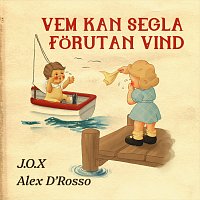 J.O.X, Alex D'Rosso – Vem kan segla forutan vind