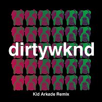 Dirtywknd – Dirty Weekend [Kid Arkade Remix]