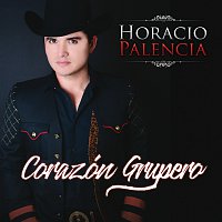 Horacio Palencia – Corazón Grupero