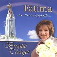 Brigitte Traeger – Fátima - Ave Mutter, sei gegruszt