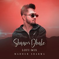 Madhur Sharma – Shaam Dhale [Lofi Mix]