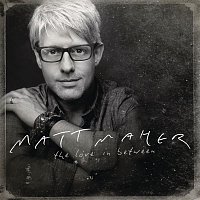 Matt Maher – The Love In Between