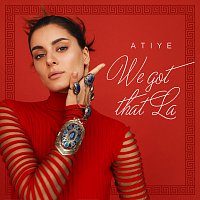 Atiye – We Got That La