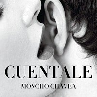 Moncho Chavea – Cuéntale
