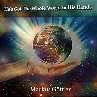 Markus Gottler – He’s Got the Whole World in His Hands