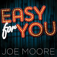 Joe Moore – Easy For You