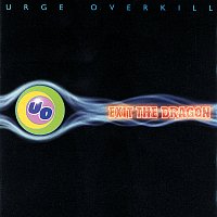 Urge Overkill – Exit The Dragon