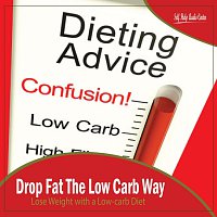 Self Help Audio Center – Drop Fat The Low Carb Way: Lose Weight with a Low-carb Diet