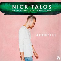 Nick Talos, BullySongs – Glass House [Acoustic Version]