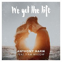 Anthony Harm – We Got The Life (feat. I Am Willow)