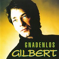 Gilbert – Gnadenlos