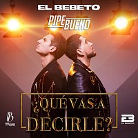 El Bebeto, Pipe Bueno – ?Qué Vas A Decirle?