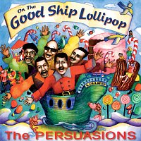 The Persuasions – On The Good Ship Lollipop