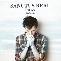 Sanctus Real – Pray [Radio Mix]