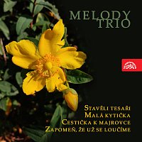 Melody trio – Stavěli tesaři, Malá kytička / Cestička k Majrovce, Zapomeň, že už se loučíme