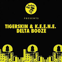 Tigerskin, K.E.E.N.E. – Delta Booze