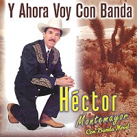 Héctor Montemayor, Banda Movil – Y Ahora Voy Con Banda